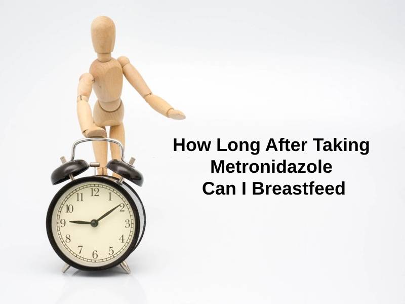 How Long After Taking Metronidazole Can I Breastfeed