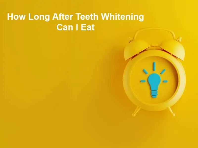How Long After Teeth Whitening Can I Eat
