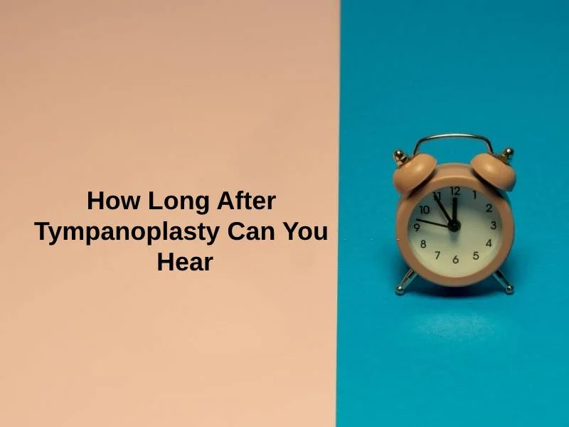 How Long After Tympanoplasty Can You Hear