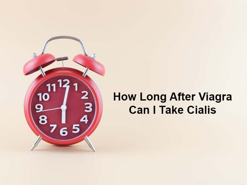 How Long After Viagra Can I Take Cialis