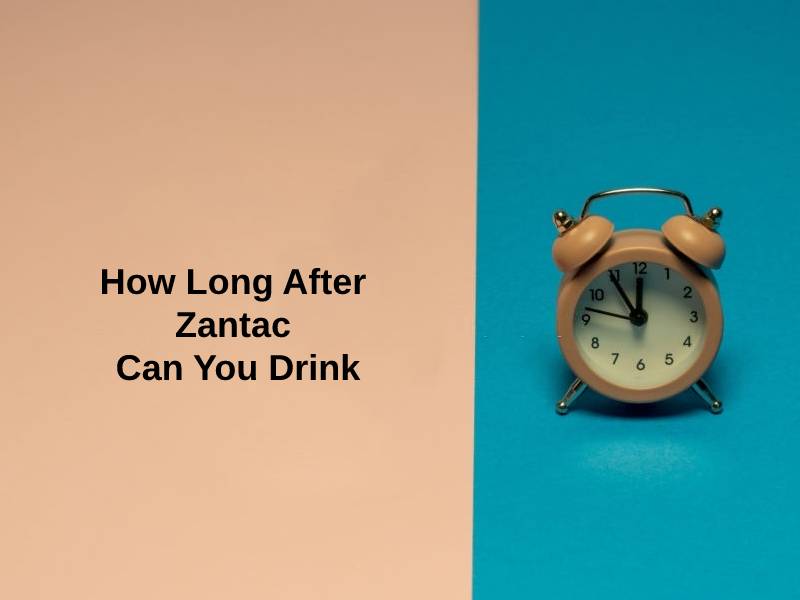 How Long After Zantac Can You Drink