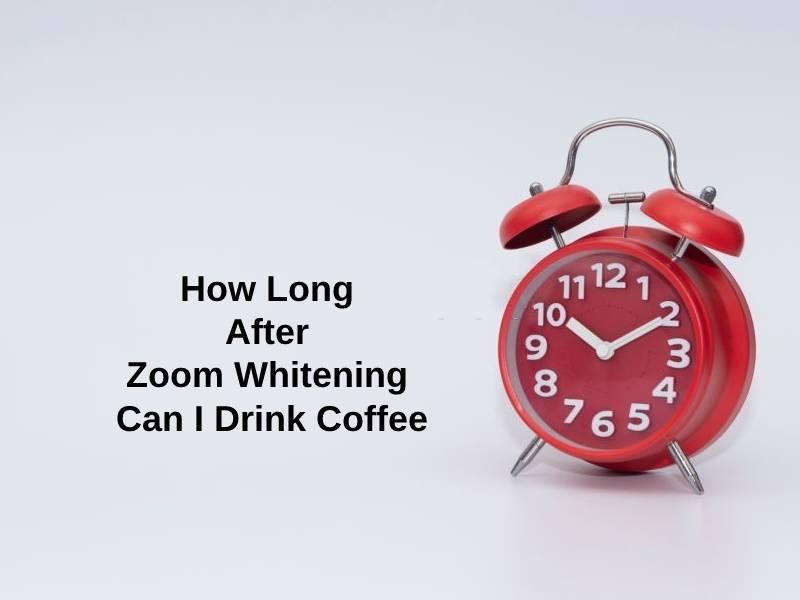 How Long After Zoom Whitening Can I Drink Coffee
