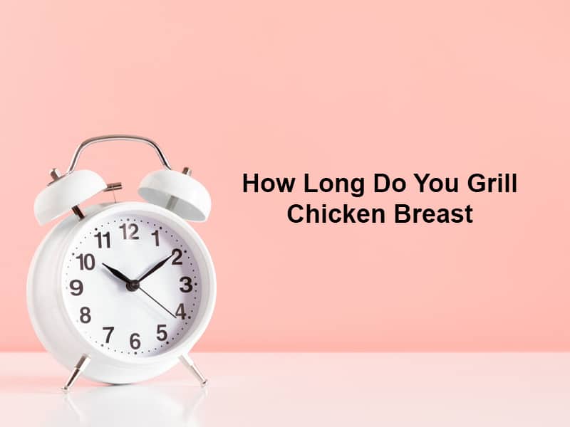How Long Do You Grill Chicken Breast