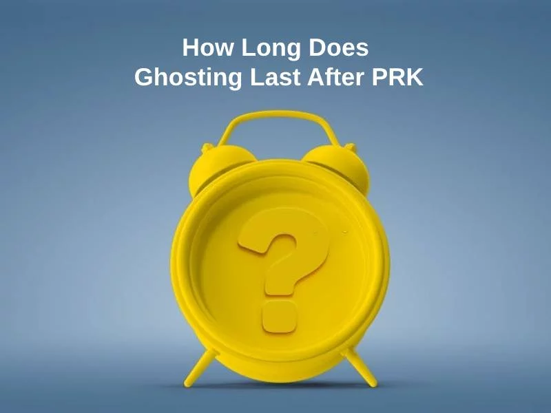 How Long Does Ghosting Last After PRK