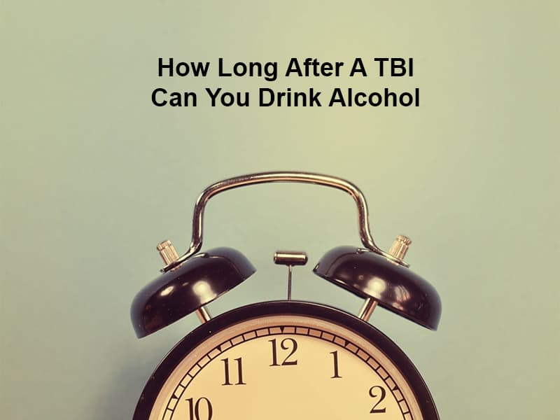 How Long After A TBI Can You Drink Alcohol
