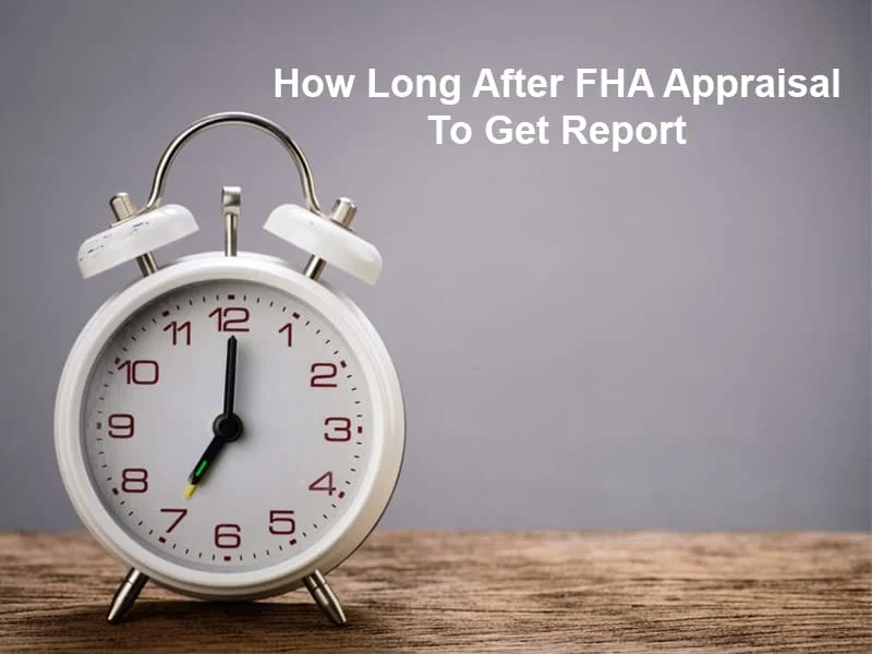 How Long After FHA Appraisal To Get Report