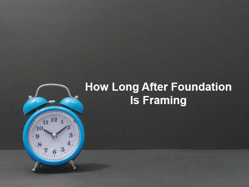 How Long After Foundation Is Framing