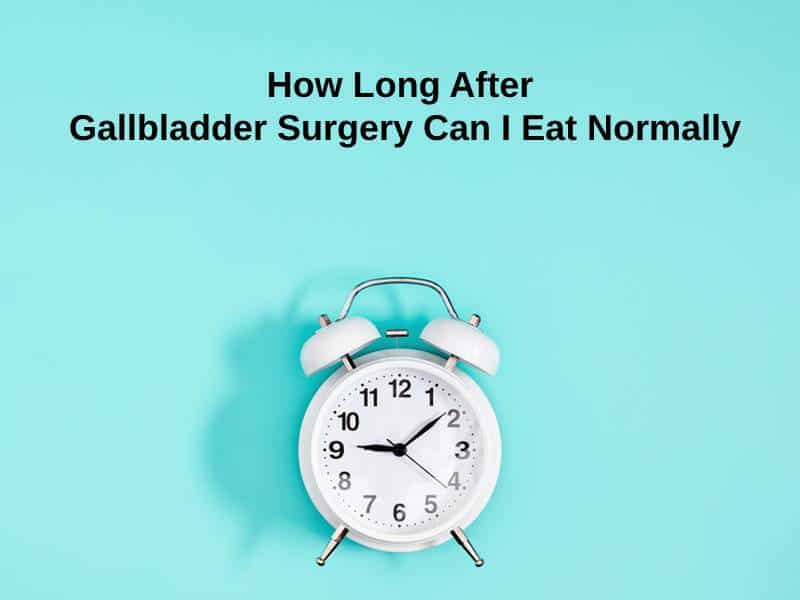 How Long After Gallbladder Surgery Can I Eat Normally