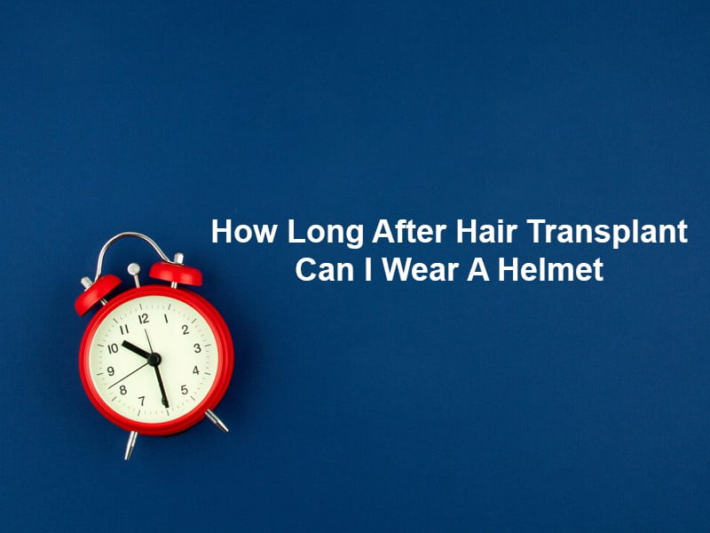 How Long After Hair Transplant Can I Wear A Helmet
