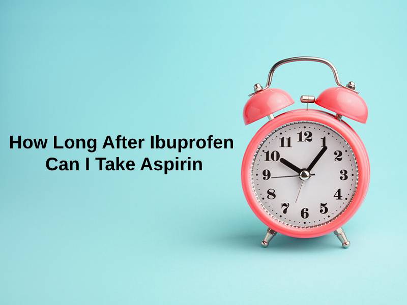 How Long After Ibuprofen Can I Take Aspirin