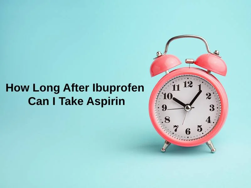 How Long After Ibuprofen Can I Take Aspirin