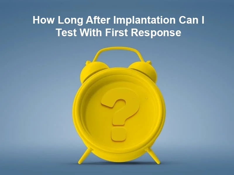 How Long After Implantation Can I Test With First Response