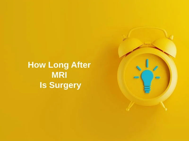 How Long After MRI Is Surgery