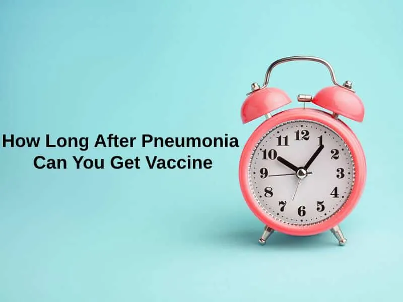 How Long After Pneumonia Can You Get Vaccine