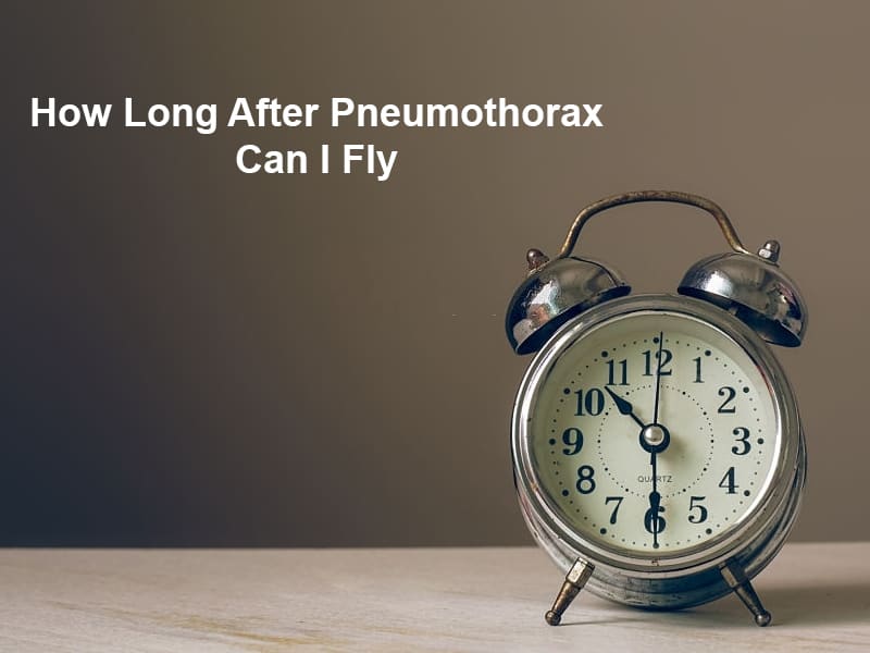 How Long After Pneumothorax Can I Fly