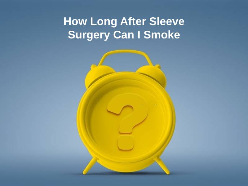 How Long After Sleeve Surgery Can I Smoke