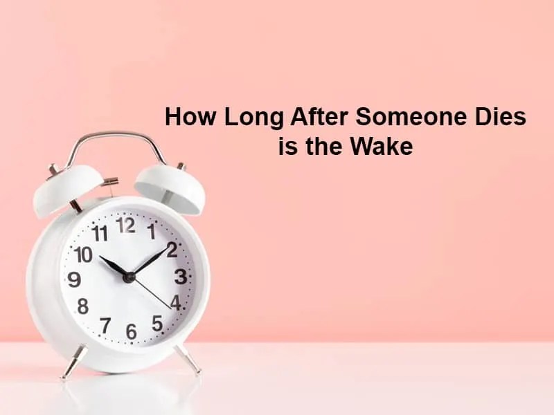 How Long After Someone Dies is the Wake
