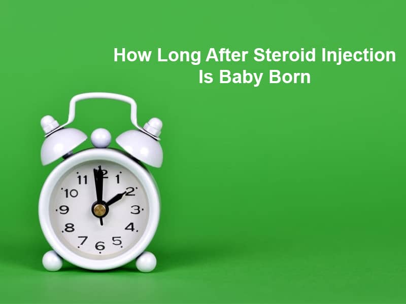 How Long After Steroid Injection Is Baby Born