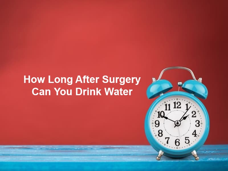 How Long After Surgery Can You Drink Water