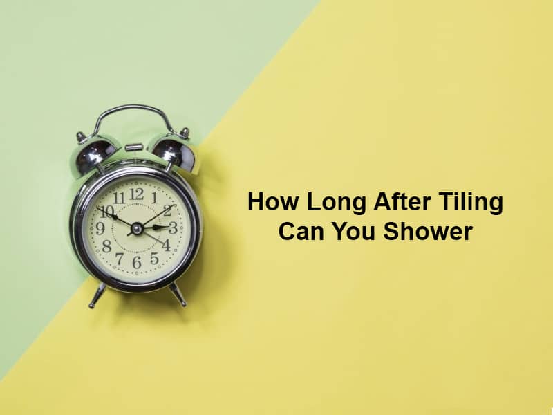 How Long After Tiling Can You Shower