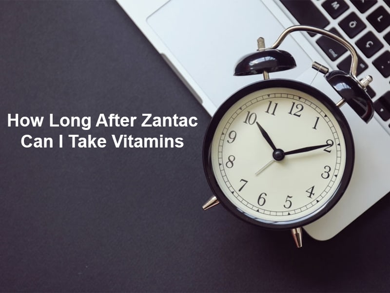 How Long After Zantac Can I Take Vitamins