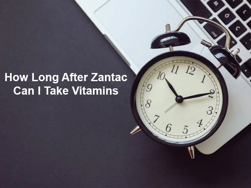 How Long After Zantac Can I Take Vitamins
