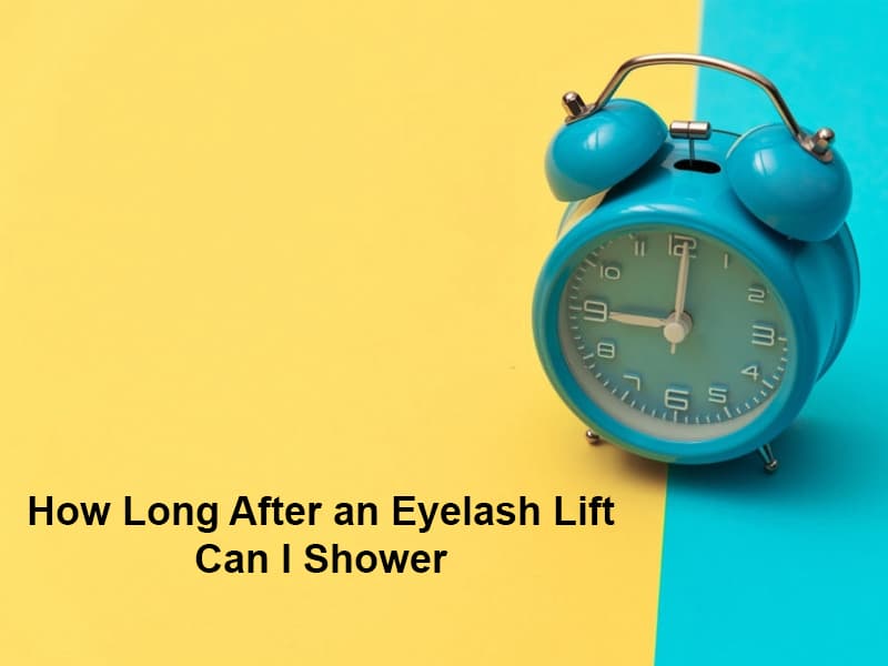 How Long After an Eyelash Lift Can I Shower