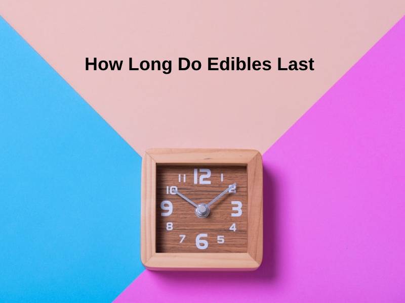 How Long Do Edibles Last