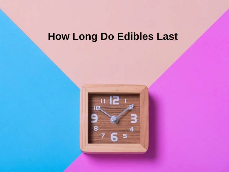 How Long Do Edibles Last