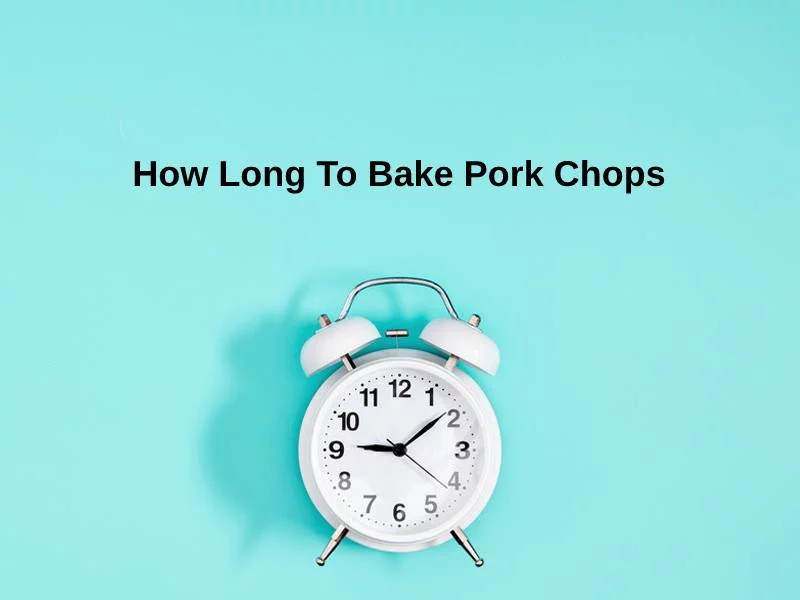 How Long To Bake Pork Chops