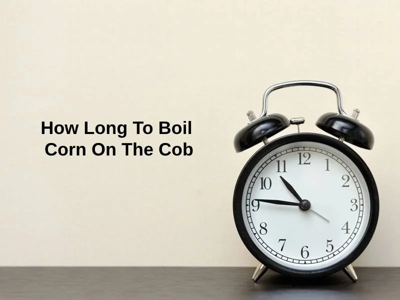 How Long To Boil Corn On The Cob