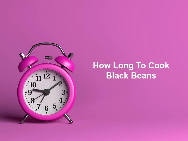 How Long To Cook Black Beans