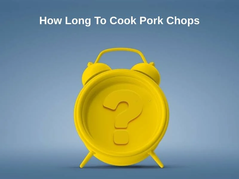 How Long To Cook Pork Chops