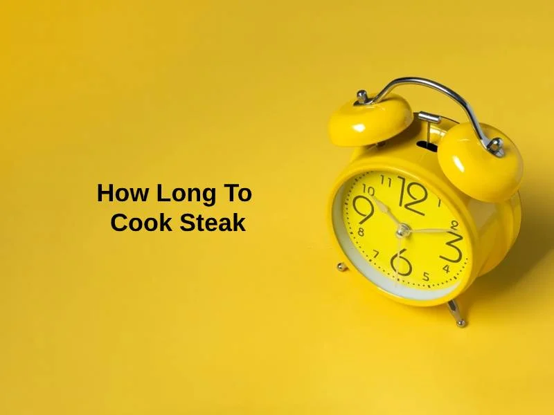 How Long To Cook Steak
