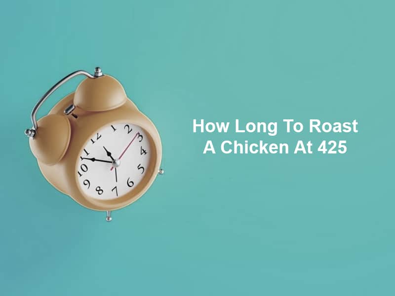 How Long To Roast A Chicken At 425