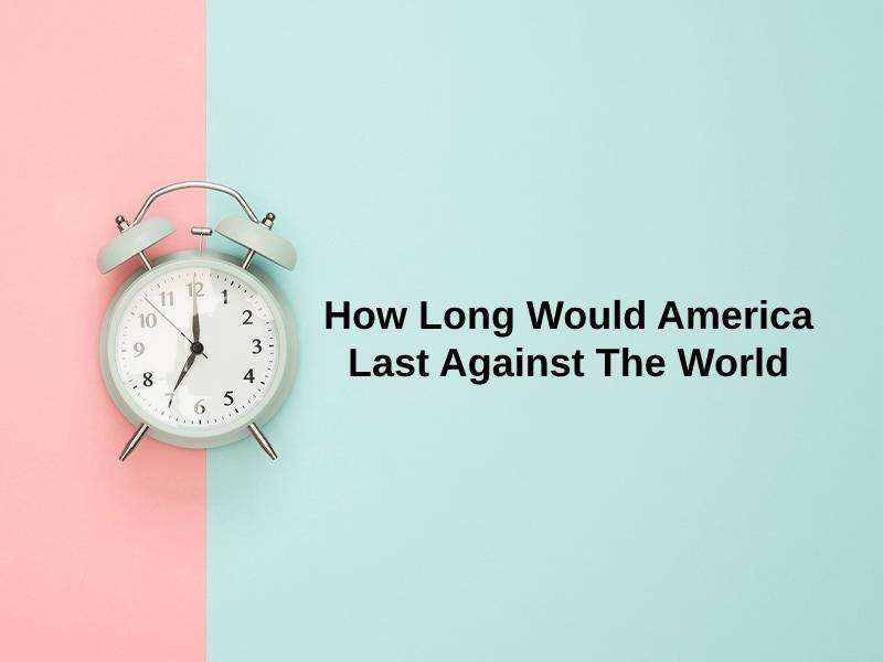 How Long Would America Last Against The World