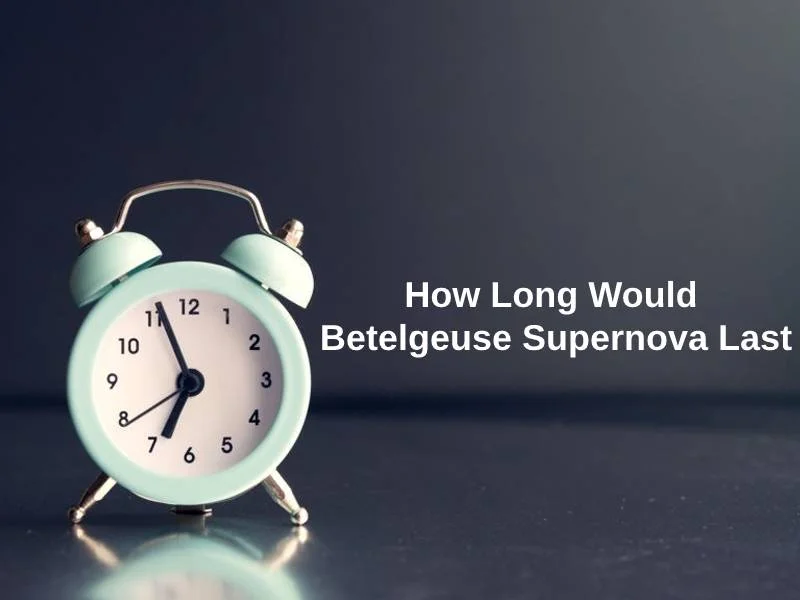 How Long Would Betelgeuse Supernova Last 1