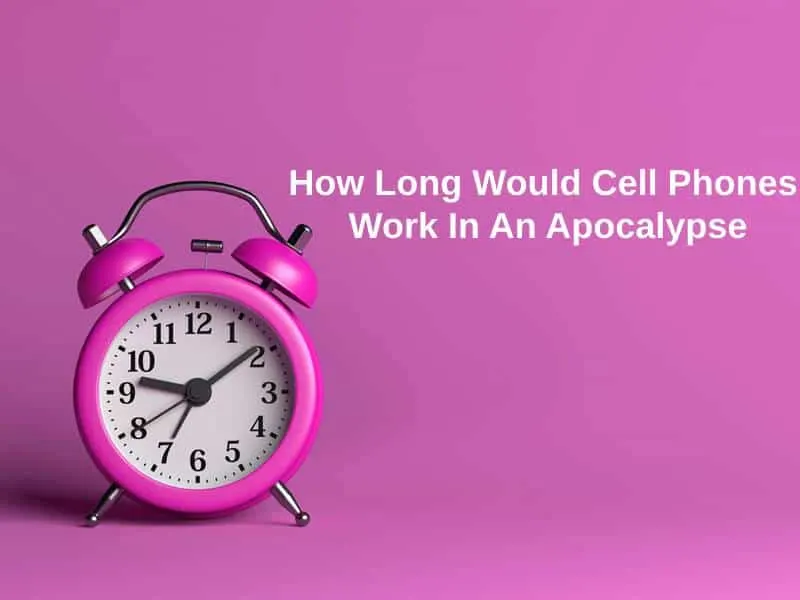 How Long Would Cell Phones Work In An Apocalypse