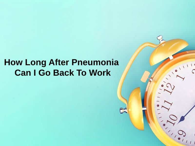 How Long After Pneumonia Can I Go Back To Work