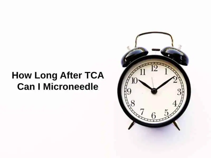 How Long After TCA Can I Microneedle