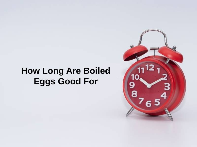 How Long Are Boiled Eggs Good For