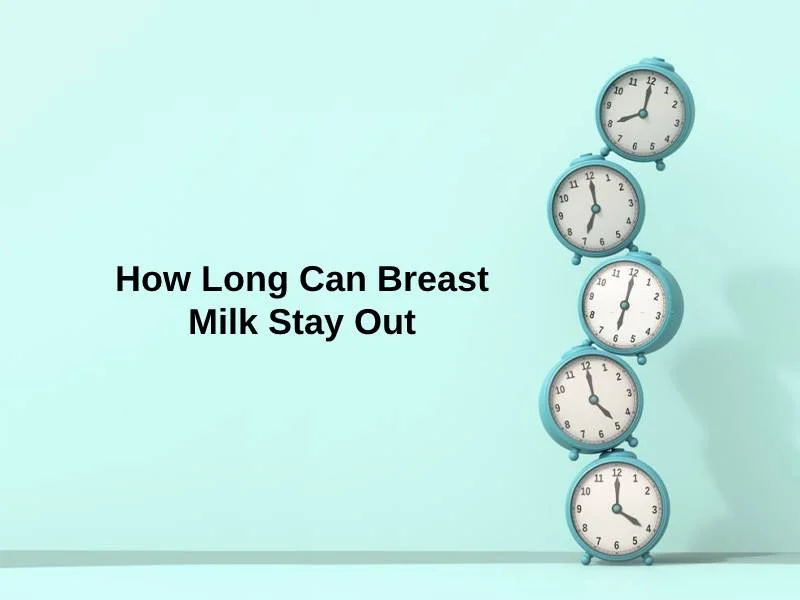 How Long Can Breast Milk Stay Out