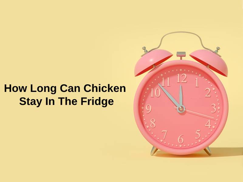 How Long Can Chicken Stay In The Fridge