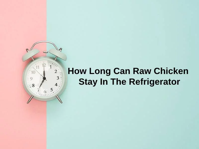 How Long Can Raw Chicken Stay In The Refrigerator