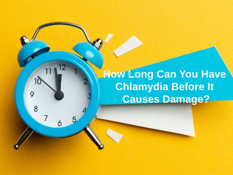 How Long Can You Have Chlamydia before it Causes Damage