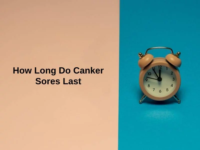 How Long Do Canker Sores Last