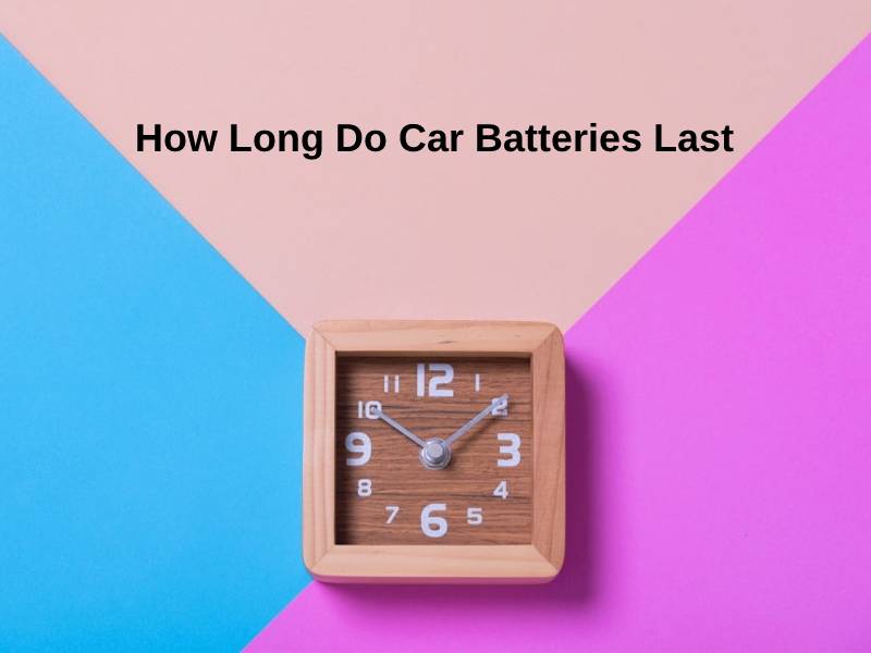 How Long Do Car Batteries Last