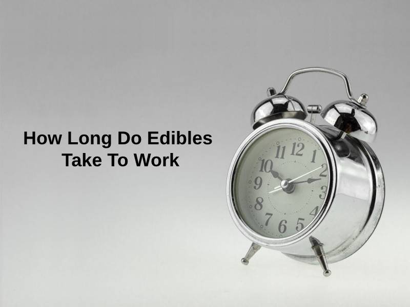 How Long Do Edibles Take To Work