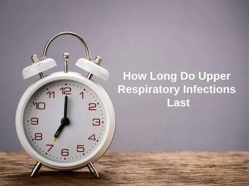 How Long Do Upper Respiratory Infections Last