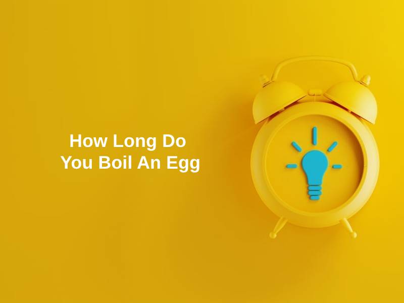 How Long Do You Boil An Egg